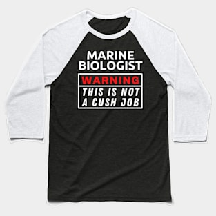 Marine biologist Warning This Is Not A Cush Job Baseball T-Shirt